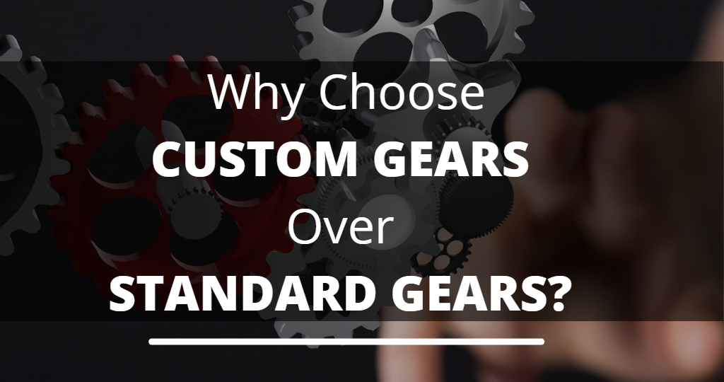 Why Choose Custom Gears Over Standard Gears